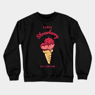 I Love Strawberry Ice Cream Crewneck Sweatshirt